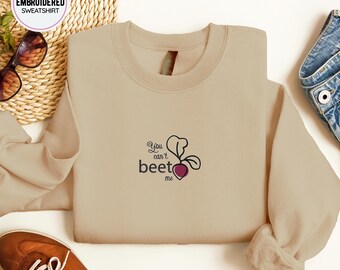 You Can't BEET Me Sweatshirt, Embroidered Food Sweater, Beetroot Embroidery, Cute Veggie Embroidery, Unique Embroidery Crewneck