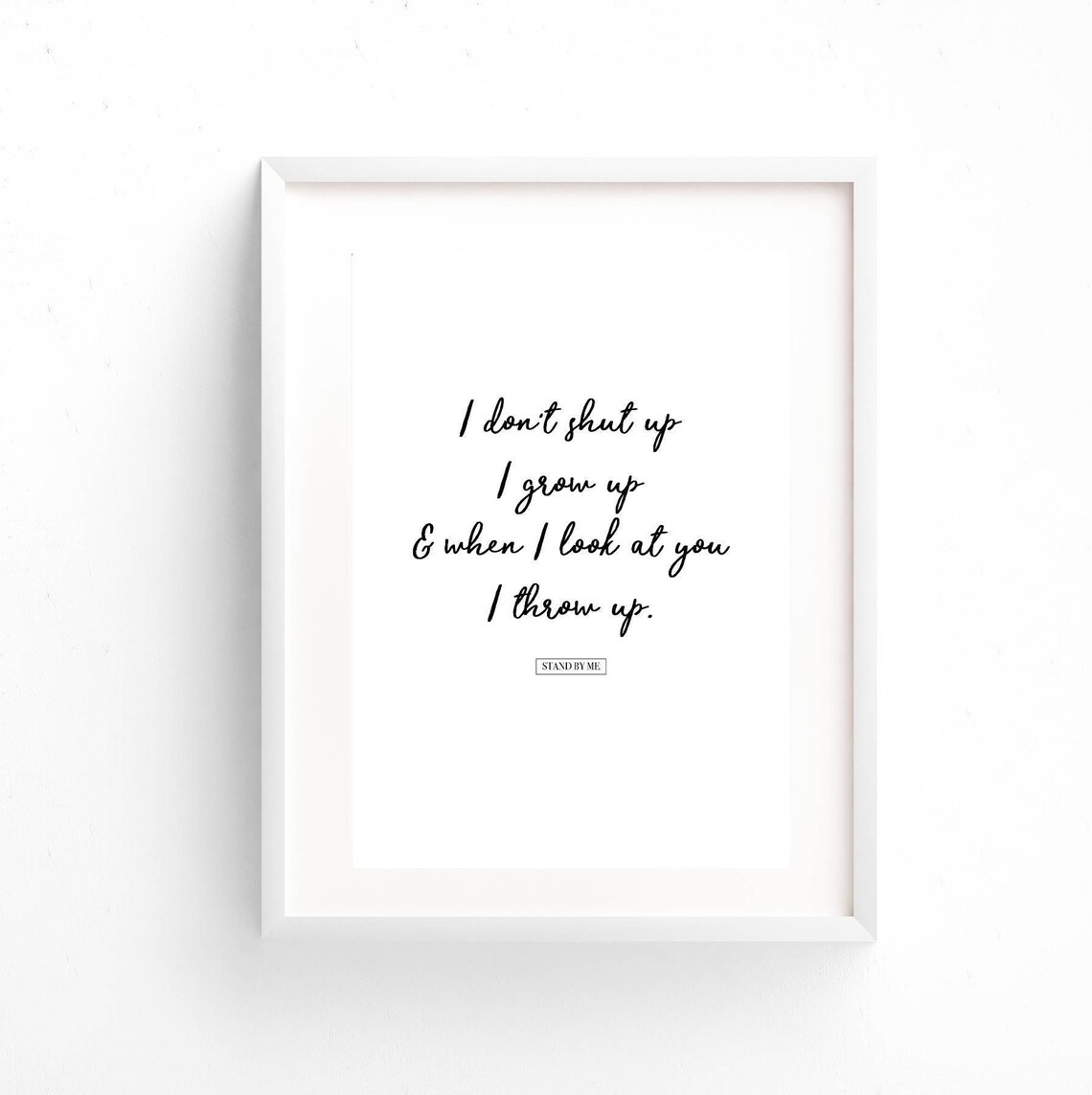 80's Movie Stand by Me Quote I Don't Shut Up. I Grow Up, and When I Look at You I Throw Up. Etsy