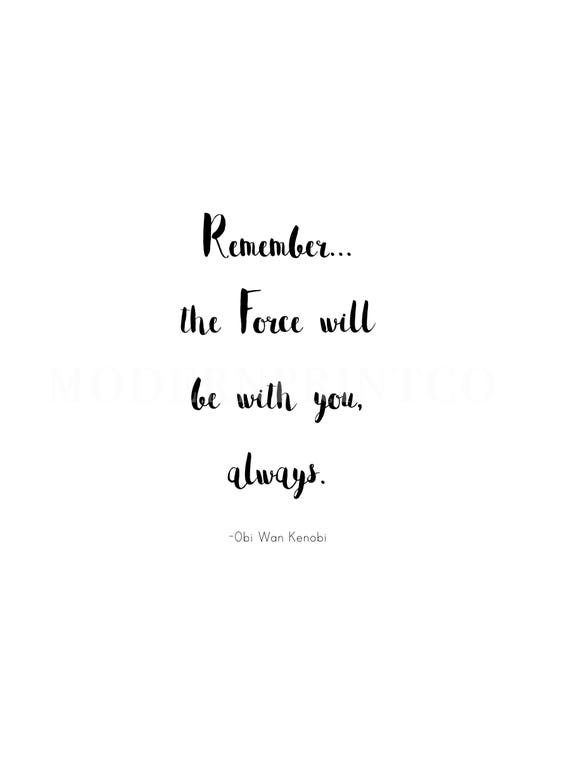Remember The Force Will Be With You Always Quote By Obi Wan Kenobi From A New Hope Star Wars Movie Printable