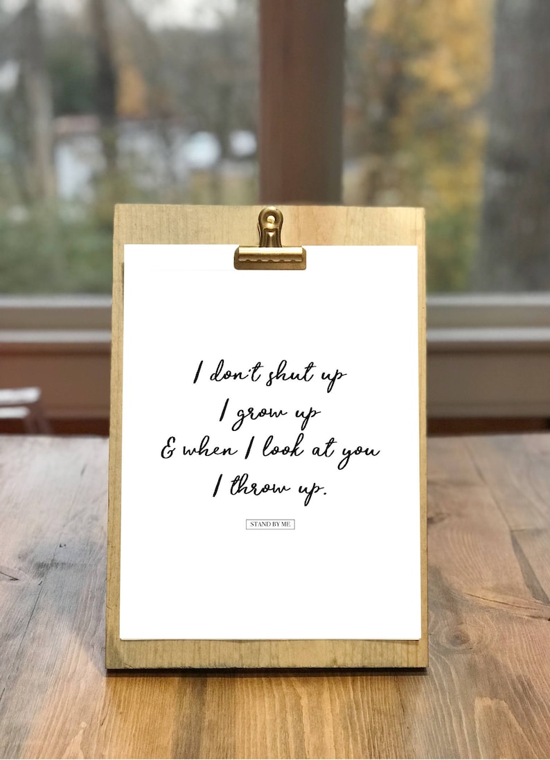 80's Movie Stand by Me Quote I Don't Shut Up. I Grow Up, and When I