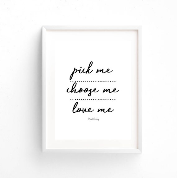 Greys Anatomy Meredith Grey Quote Pick Me Love Me Etsy