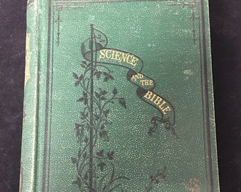 Antique Book, 1871 First Edition Science and the Bible Mosaic Creation and Modern Discoveries by Rev.Morris, A.M