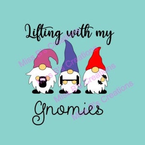 May include: Three gnomes with different coloured hats are lifting weights. The text "Lifting with my Gnomies" is above the gnomes.