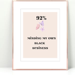92 Percent, Black Women Print, 92%, Minding My Black Business, Black History Month, Voting Art, MMBB, Black Quote Art