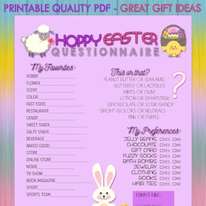 May include: A printable Easter questionnaire with a pink and purple background. The questionnaire asks about your favorite things, including hobbies, flowers, scents, colors, fast food, restaurants, candy, sweet snacks, salty snacks, beverages, baked goods, stores, online stores, movies, TV shows, books and magazines, sports, and sports teams. It also asks you to choose between two options, such as peanut butter or caramel, butterfly or ladybug, mints or gum, lotion or chapstick, chocolate or sour candy, bright colors or neutrals, and pink or purple. The questionnaire also asks you to indicate your preferences for jelly beans, chocolate, gift cards, fuzzy socks, bath bombs, jewelry, clothing, books, and hair ties. The questionnaire is decorated with images of a bunny rabbit and a chick.