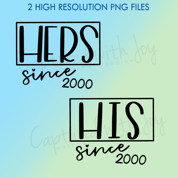 HIS since 2000 - HERS since 2000 - T Shirt Design, Cricut, Silhouette, Commercial use - 2  High Res. Digital PNG