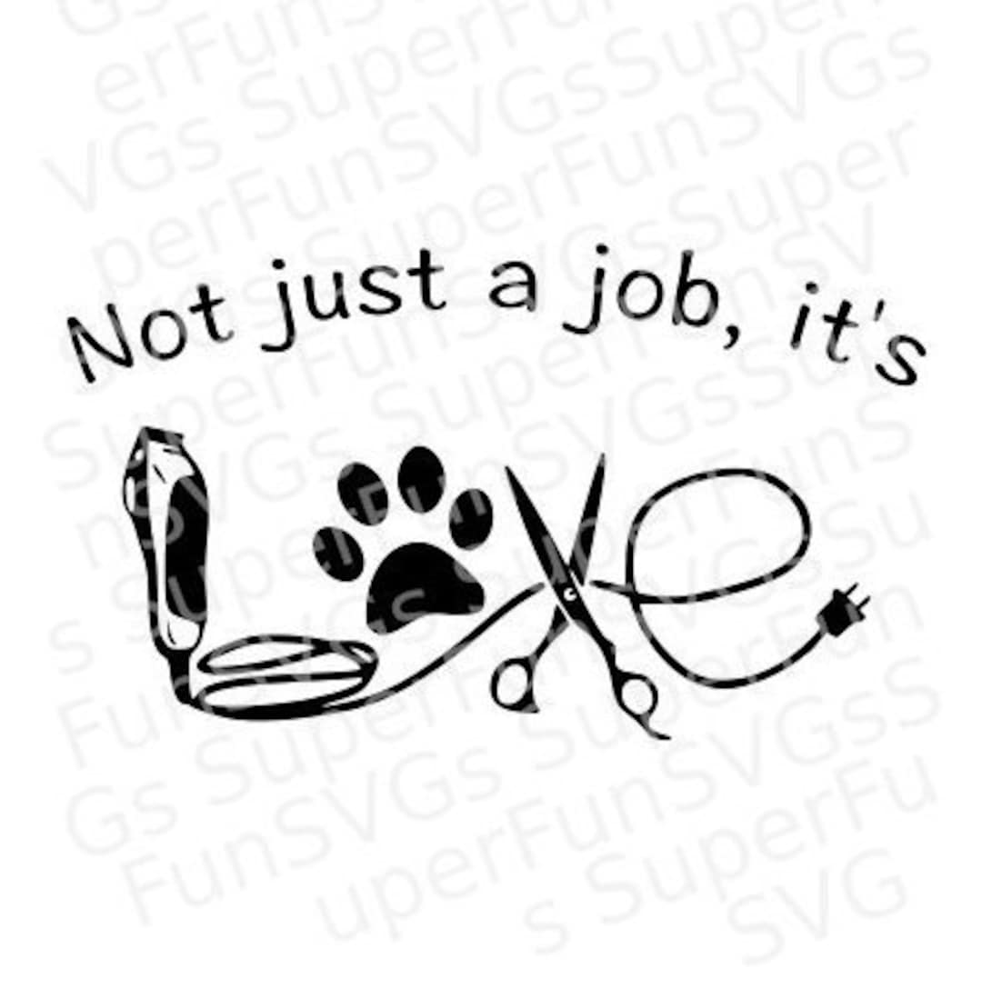 Not Just a Job, It's Love Dog Groomer SVG Digital Cutting File, SVG, DXF, Png, Eps Silhouette