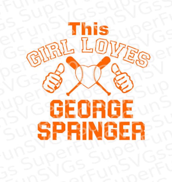 This Girl Loves George Springer Svg Digital Cutting File Etsy