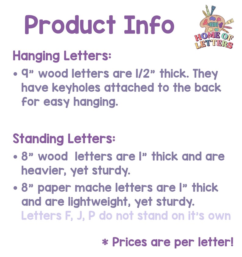 May include: Product information graphic for hanging and standing wood letters. Hanging letters are 9 inches tall and 1/2 inch thick. Standing letters are 8 inches tall and 1 inch thick. Paper mache letters are also 8 inches tall and 1 inch thick.