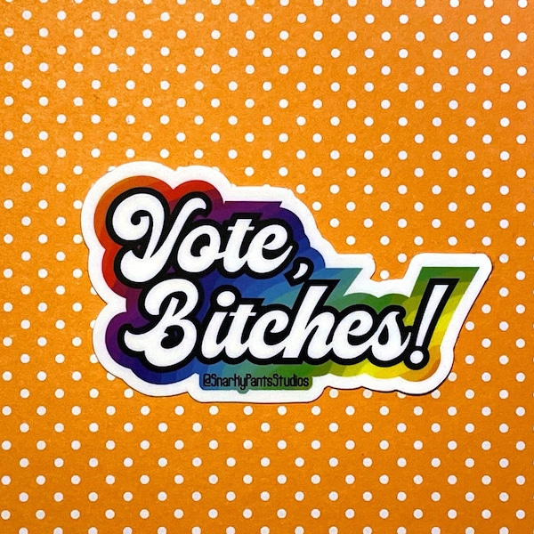 Vote, bitches! Sticker, Pride, Vote Sticker, Rainbow, Voting, Vinyl Sticker, Laptop Sticker