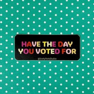 Have the Day You Voted For, Laptop Sticker