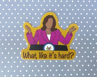 Kamala Harris What, like it's hard Sticker, Feminist Sticker, Funny Political Sticker, Cat Mom Sticker