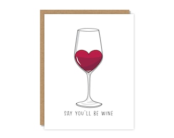 Say You'll Be Wine Greeting Card | Valentine's Day Card | Funny & Punny Cards