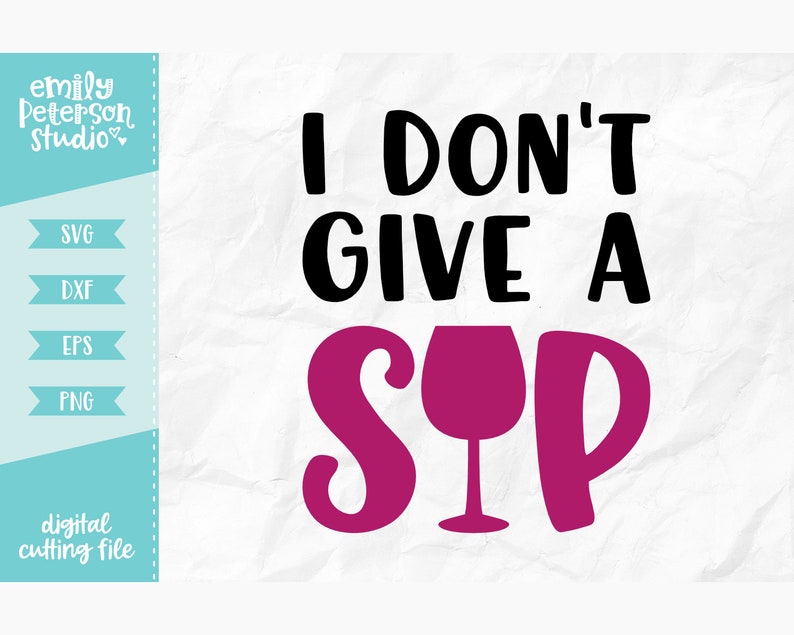 Free Free 225 I Dont Give A Sip Svg SVG PNG EPS DXF File