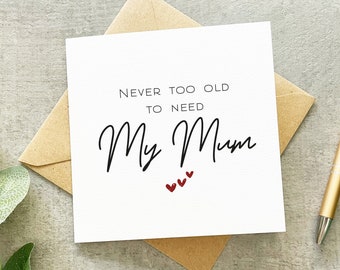 Never Too Old To Need My Mum, Mother's Day Card, Special Mum Quote, Need Mum, Simplistic Mum Card, Card For Mum, Mother's Day From Adult,