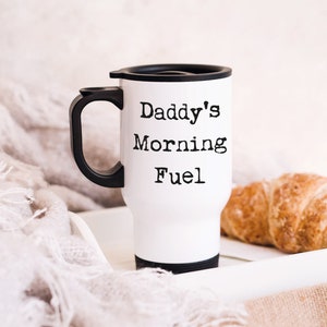 Daddy's Morning Fuel Travel Mug, For Dads Coffee,