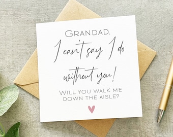 Grandad Will You Walk Me Down The Aisle, Card, I Can't Say I Do Without You, Walk Me Down The Aisle Proposal, Dad, Mum Brother,