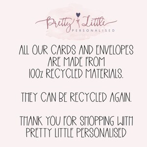 May include: Text on a white background that reads "Pretty Little Personalised" with a small heart symbol. The text below reads "All our cards and envelopes are made from 100% recycled materials. They can be recycled again. Thank you for shopping with Pretty Little Personalised."