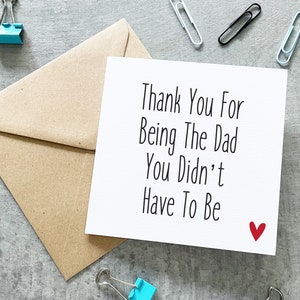 Step Dad Fathers Day Card, Step Dad Card, Thank You, Step Dad Wedding Card, Step Dad Birthday, Dad You Didn't Have To Be, Bonus Dad Card