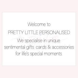 May include: Welcome to Pretty Little Personalised, a shop specializing in unique sentimental gifts, cards, and accessories for life's special moments.