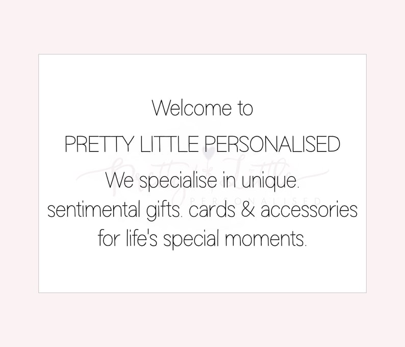 May include: Welcome to Pretty Little Personalised, a shop specializing in unique sentimental gifts, cards, and accessories for life's special moments.