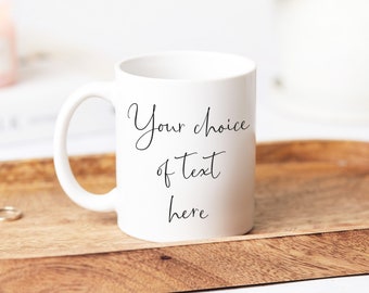 Custom Mug, Your Message On A Mug, Any Text On A Mug, Personalised Mug, Any Text Here, Custom Message Mug, Any Text Mug, My Message On A Mug