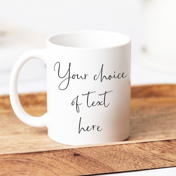 Custom Mug, Your Message On A Mug, Any Text On A Mug, Personalised Mug, Any Text Here, Custom Message Mug, Any Text Mug, My Message On A Mug