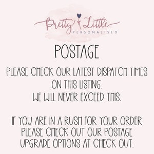 May include: Text on a white background that reads "Pretty Little Personalised Postage" and then explains that customers should check the latest dispatch times on the listing and that the seller will never exceed those times. The text also states that if customers are in a rush for their order, they should check out the postage upgrade options at checkout.