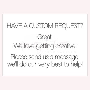 Pu&ograve; includere: Testo su sfondo bianco che recita "HAVE A CUSTOM REQUEST? Great! We love getting creative. Please send us a message. We'll do our very best to help!"