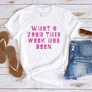 What A Year This Week Has Been Shirt, Funny Sarcastic Tees, Gift For Friend, Workout Shirt, Mom Humor, Funny Shirt, Nurse Tee