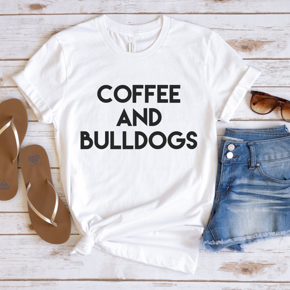 Coffee And Bulldogs Shirt, Cute Coffee Shirt,Coffee Lovers Shirt, Coffee T-Shirt, Women'S Coffee Shirt, Teacher, Friend Gift Epicstees