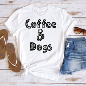 Coffee And Dogs Shirt, Cute Coffee Shirt,Coffee Lovers Shirt, Coffee T-Shirt, Women&#39;s Coffee Shirt, Teacher, Friend Gift