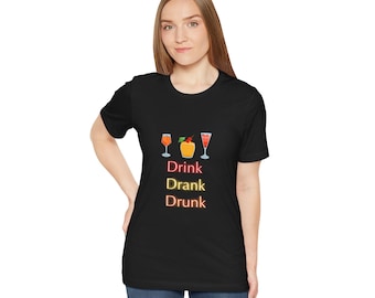 Unisex Tee, drink drank drunk, Funny Drinking Shirt, Alcohol Lover Gift, Party Tee, Graphic Tee
