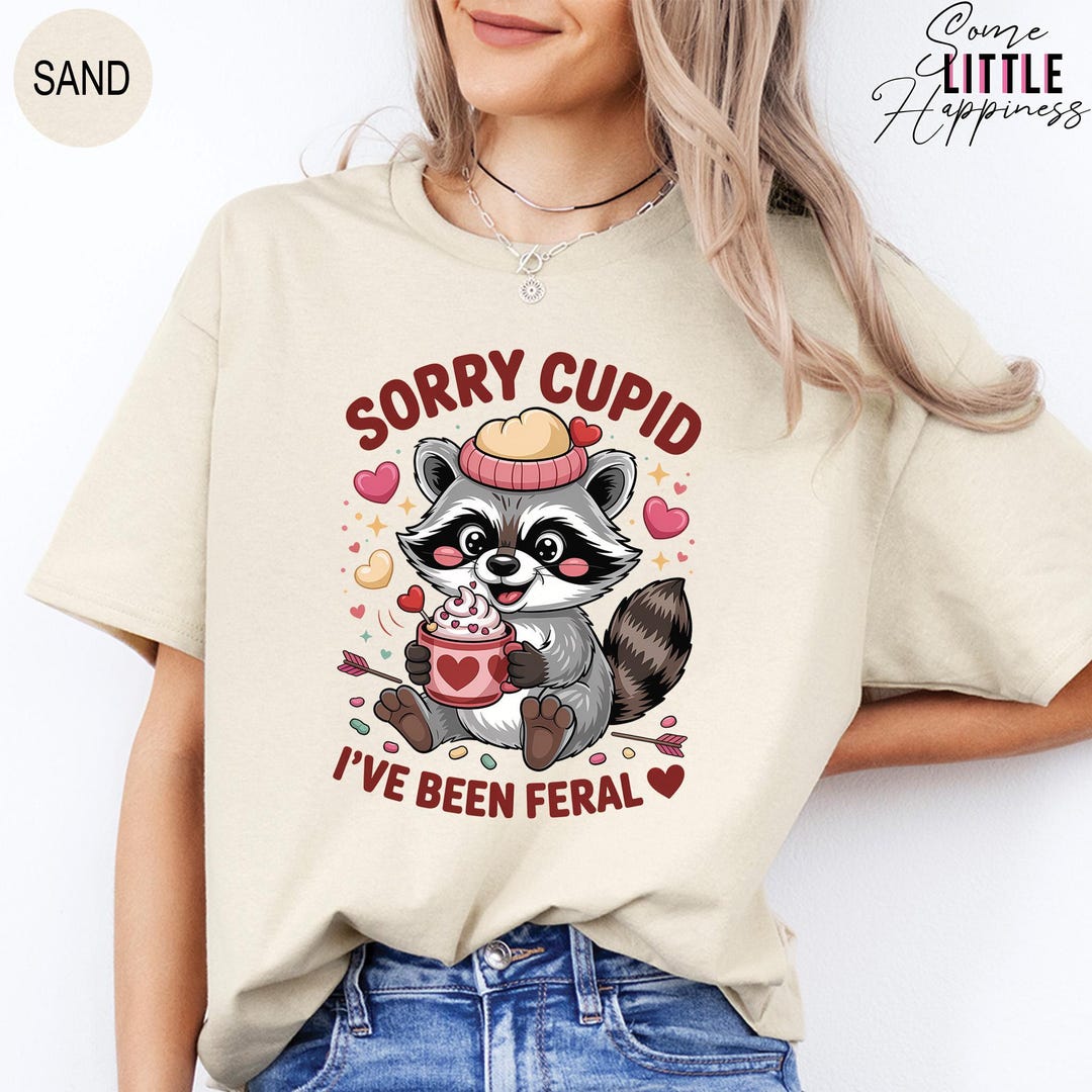 Cupid Raccoon Sorry Cupid I’ve Been Feral Raccoon Valentines Shirt, Funny Sarcastic ...
