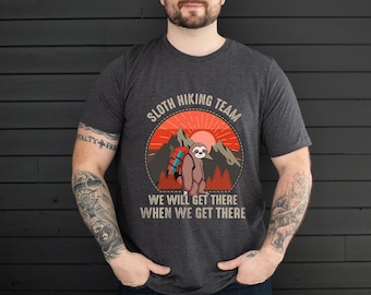 Sloth Hiking Team We Will Get There When We Get There TShirt, Camp Shirt, Camping Lover Shirt, Adventure Shirt, Hiking Shirt, SL3059