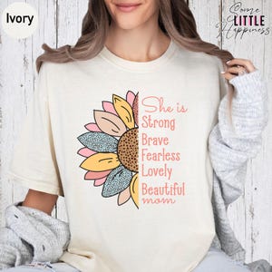 Comfort Colors Shirt, She Is Strong Brave Fearless Lovely Beautiful Mom Sunflower Women's Graphic Tee, Inspirational Mama Gift, SL5556