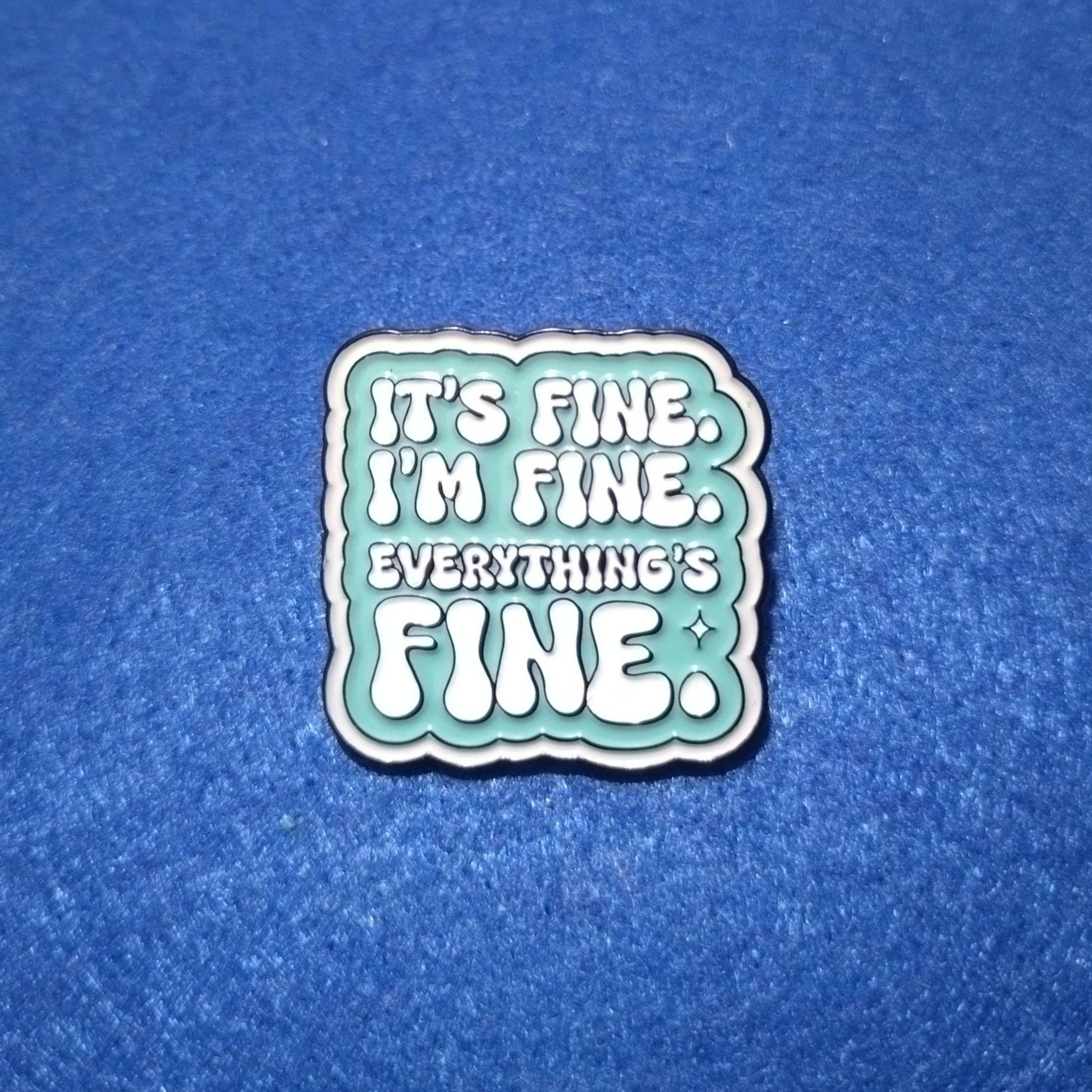 metal pin "it's fine i'm fine everything's fine" | enamel pin lapel pin badge brooch