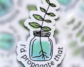 I’d Propogate That funny plant sticker