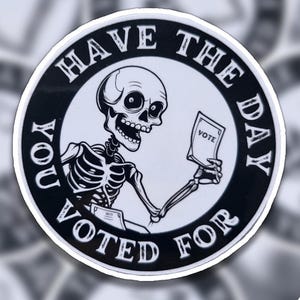 Have The Day You Voted For Sticker
