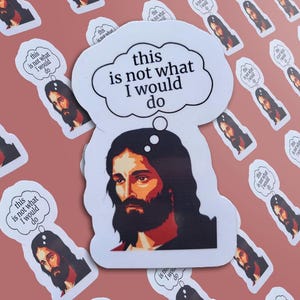 Not What Jesus Would Do Thinking Sticker