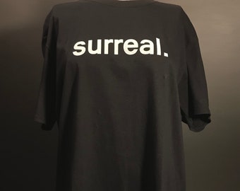 Surreal - Original Design - Unisex Screen Printed Graphic T-Shirt - Typography Graphic Tee - Original Art - Handprinted with Love