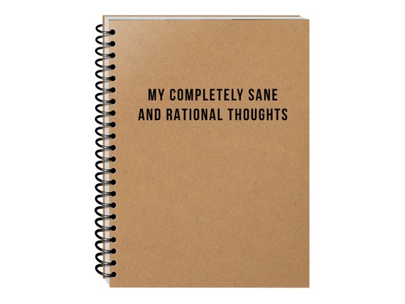 Completely Sane and Rational Thoughts Funny Notebook - Coworker  Gift - College Student Gift - Self Care Journal - Sarcastic Spiral Notebook