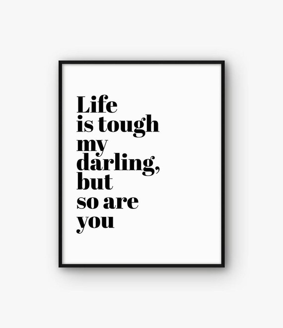 Life is Tough My Darling but so Are You Motivational Print 
