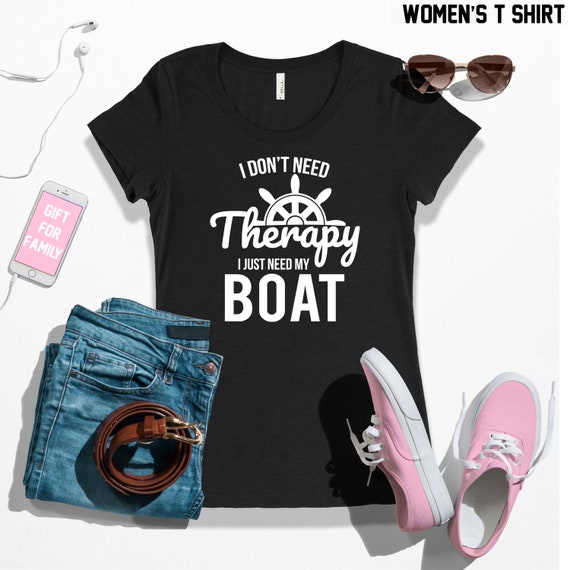 I don't need therapy I just need my boat t shirt, love fishing, sailing shirt, gift for him and for her, boat muscle tank top, boat shirt I don't need therapy I just need my boat t shirt, love fishing, sailing shirt, gift for him and for her, boat muscle tank top, boat shirt