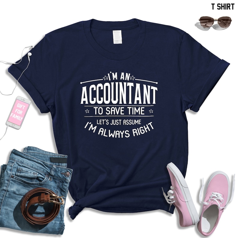 accountant gift Christmas fidt for accountant I/'m an accountant to save time lets just assume I/'m always right shirt accountant shirt