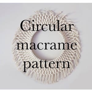 May include: A white circular macrame pattern with a fringe border. The text "Circular macrame pattern" is written in black letters on the macrame.