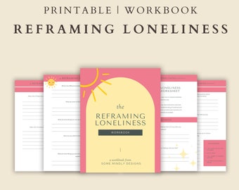REFRAMING LONELINESS WORKBOOK / printable, letter size / Journal on loneliness, self discovery, positivity