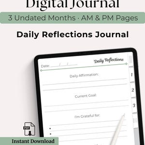 May include: Digital journal with the text "Digital Journal" and "Daily Reflections Journal." The digital journal includes sections for daily affirmations, goals, and gratitude. The image also includes the text "3 Undated Months AM & PM Pages" and "Instant Download."