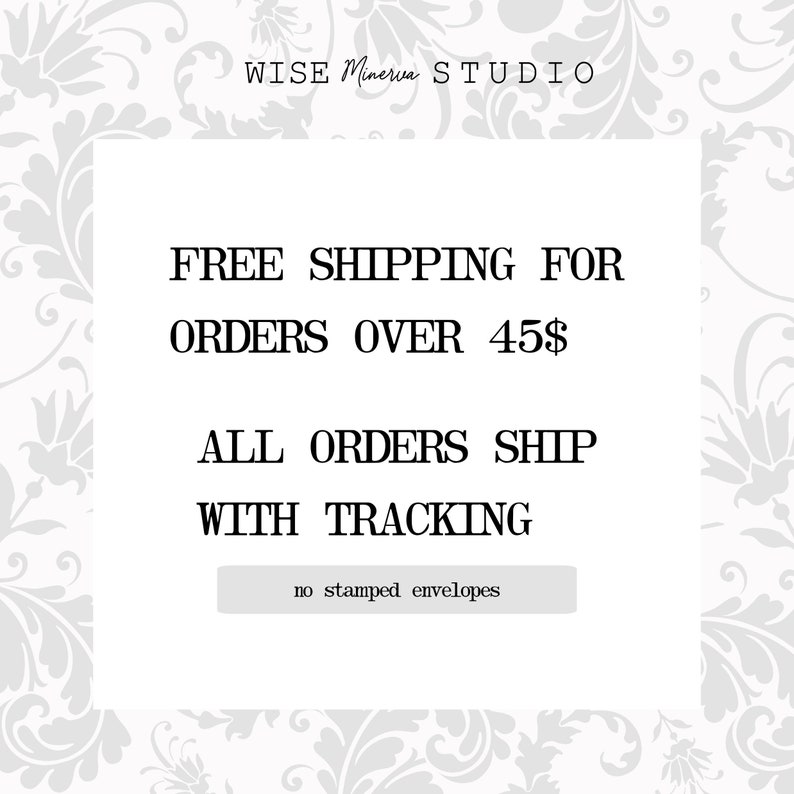 May include: A white text graphic on a white background with a floral pattern. The text reads "WISE Minerva STUDIO", "FREE SHIPPING FOR ORDERS OVER 45$", "ALL ORDERS SHIP WITH TRACKING", and "no stamped envelopes".