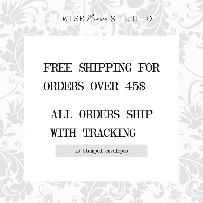 May include: A white text graphic on a gray background with a floral pattern. The text reads "WISE Minerva STUDIO", "FREE SHIPPING FOR ORDERS OVER 45$", "ALL ORDERS SHIP WITH TRACKING", and "no stamped envelopes".